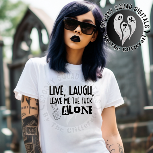 Live Laugh Leave Me The Fk Alone - Color and BW PNG File