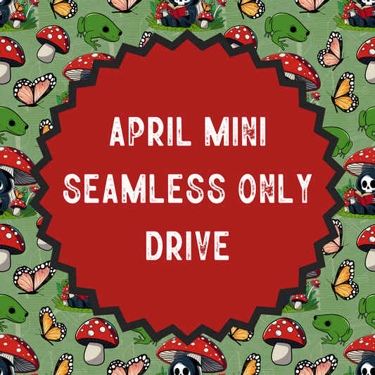 April ‘24 Mini Seamless ONLY Drive