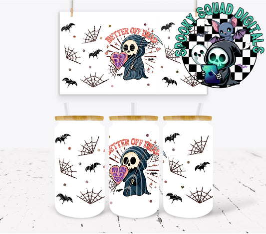 Better Off Dead - 16 oz Tumbler Wrap
